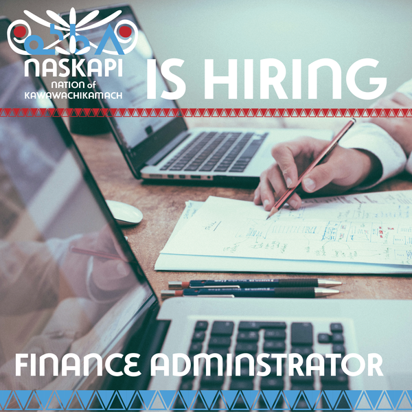 This graphic promotes a job opening for a Finance Administrator position with the Naskapi Nation of Kawawachikamach. The image shows a work setting with laptops, papers, and stationery, emphasizing tasks related to financial management. It conveys a professional opportunity for those skilled in finance and administration, encouraging potential candidates to engage with the organization.